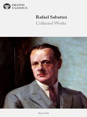 cover image of Delphi Collected Works of Rafael Sabatini (Illustrated)